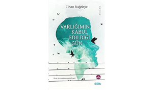 İnsani Değerleri Öne Çıkaran Bir Roman: Varlığımın Kabul Edildiği Gün