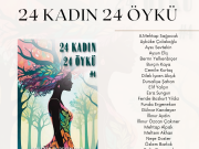 Kadın Öyküleriyle Her Yıl Çoğalan 8 Mart Projesi 24 Kadın 24 Öykü Kitabı ile 4. Yılında