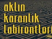Aklın Karanlık Labirentleri’nde Kaybolmaya Hazır Mısınız?