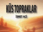 İsmet Aci’den Derin Bir Toplumsal Roman: Küs Topraklar