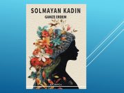 “Solmayan Kadın”: Kadınların Gücüne Bir Övgü