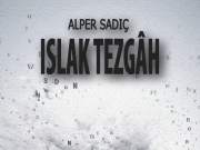 Alper Sadıç’tan Çarpıcı Bir Minimal Öykü Derlemesi: Islak Tezgâh