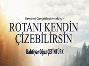 Bahtiyar Oğuz Çetintürk’ten Kendini Gerçekleştirme Rehberi: “Rotanı Kendin Çizebilirsin”