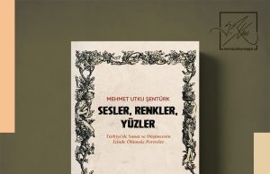 Duygulara ve Zihne Dokunan Bir Sanat Yolculuğu: “Sesler, Renkler, Yüzler” Raflarda!