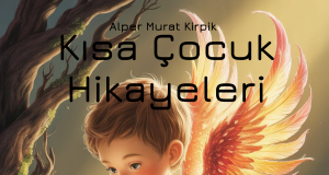 Çocukluğun Gizli Bahçesinde Bir Yolculuk – “Kısa Çocuk Hikayeleri”nin Büyüsü