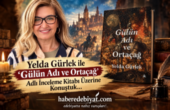Yelda Gürlek ile ‘Gülün Adı ve Ortaçağ’ Adlı İnceleme Kitabı Üzerine Konuştuk…