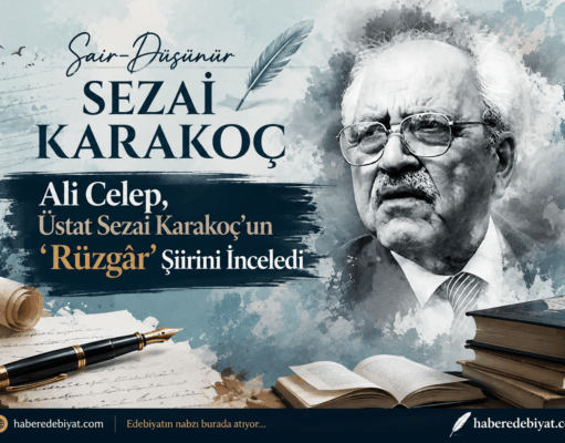Sezai Karakoç’un ‘Rüzgâr’ Adlı Şiiri Üzerine Ali Celep Yazdı…