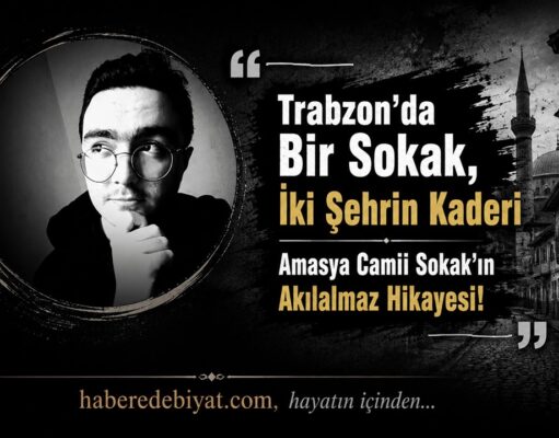 Trabzon’da Bir Sokak, İki Şehrin Kaderi | Amasya Camii Sokak’ın Akılalmaz Hikayesi!