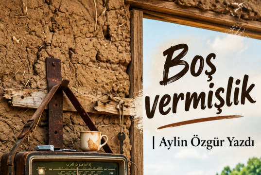 Boş vermişlik | Aylin Özgür Yazdı…