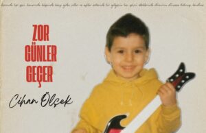 CİHAN ÖLÇEK’TEN UMUDA TUTUNAN BİR ŞARKI: “ZOR GÜNLER GEÇER”