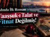 Aslında İlk Roman Taaşşuk-ı Talat ve Fitnat Değilmiş!